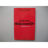 ¿ Qué Haría Maquiavelo ? - Stanley Bing - Formato Grande