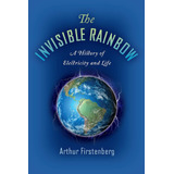 Libro The Invisible Rainbow: A History Of Electricity And