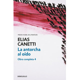 La Antorcha Al Oãâdo (obra Completa Canetti 4), De Canetti, Elias. Editorial Debolsillo, Tapa Blanda En Español