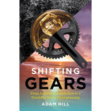 Libro Shifting Gears: From Anxiety And Addiction To A Tri...
