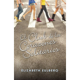 El Club De Los Corazones Solitarios (el Club De Los Corazones Solitarios 1), De Eulberg, Elizabeth. Editorial Alfaguara, Tapa Blanda En Español