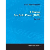 3 Etudes By Felix Mendelssohn For Solo Piano (1838) Op.10...