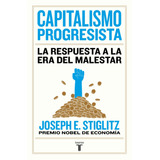 Capitalismo Progresista: La Respuesta A La Era Del Malestar, De Stiglitz, Joseph E.. Serie Taurus Editorial Taurus, Tapa Blanda En Español, 2020