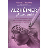 Alzheimer. ¡nunca Más!: Una Guía Para La Prevención Y Curación De La Enfermedad Del Siglo Xxi, De Moritz, Andreas. Editorial Ediciones Obelisco, Tapa Blanda En Español, 2016