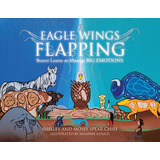 Eagle Wings Flapping: Beaver Learns To Manage Big Emotions, De Spear Chief, Shelley. Editorial Tellwell Talent, Tapa Blanda En Inglés