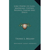 Libro Lyric Poetry Of Glees, Madrigals, Catches, Rounds, ...
