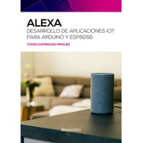 Libro Técnico Alexa Desa De Aplic Iot Para Arduino Y Esp8266