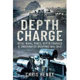 Depth Charge : Royal Naval Mines, Depth Charges  And  Underw