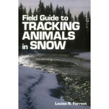 Field Guide To Tracking Animals In Snow : How To Identify And Decipher Those Mysterious Winter Tr..., De Louise B. Forrest. Editorial Stackpole Books, Tapa Blanda En Inglés