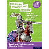 Invasion, Plague And Murder: Britan 1066-1558. Curriculum An