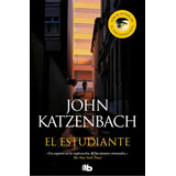 El Estudiante. John Katzenbach. B De Bolsillo