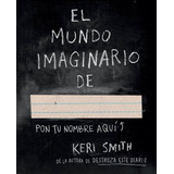 El Mundo Imaginario De..., De Smith, Keri. Editorial Paidós, Tapa Blanda En Español, 2015