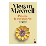 Libro - Pídeme Lo Que Quieras O Déjame - Maxwell, Megan