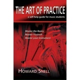 The Art Of Practice, De Howard Snell. Editorial New Generation Publishing, Tapa Blanda En Inglés