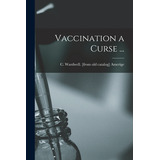 Libro Vaccination A Curse ... - Amerige, C. Wardwell