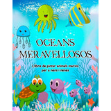 Oceans Meravellosos. Llibre De Pintar Animals Marins Per A N