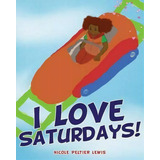 I Love Saturdays!, De Nicole Peltier Lewis. Editorial Xulon Press, Tapa Blanda En Inglés