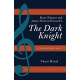Hans Zimmer And James Newton Howard's The Dark Knight, De Vasco Hexel. Editorial Rowman Littlefield, Tapa Blanda En Inglés