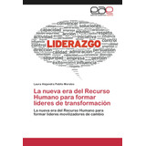 Libro La Nueva Era Del Recurso Humano Formar Líderes