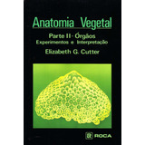 Anatomia Vegetal - Parte Ii - Órgãos, De Cutter, Elizabeth G.. Editora Guanabara Koogan Ltda., Capa Mole Em Português, 2004