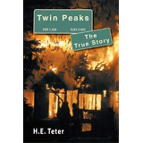 Twin Peaks - The True Story, De Harry E Teter. Editorial Createspace Independent Publishing Platform, Tapa Blanda En Inglés