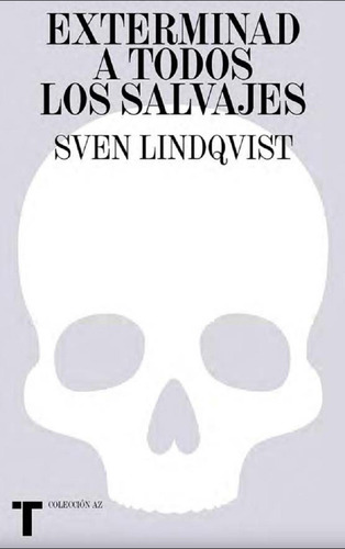 Exterminad A Todos Los Salvajes - Sven Lindqvist - Turner