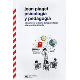 Psicologia Y Pedagogia - Jean Piaget - Como Llevar La Teoria