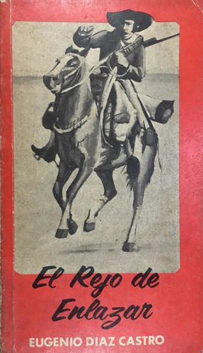 El Rejo De Enlazar. Eugenio Díaz Castro. Original.