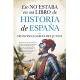 Libro: Eso No Estaba (leb) Hist. De España. Garcia Del Junco