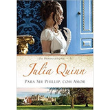 Livro Para Sir Phillip, Com Amor ( Os Bridgertons Livro 5) - Quinn, Julia [2015]