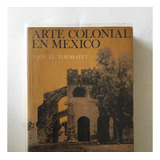 Libro - Arte Colonial En México - Manuel Toussaint 