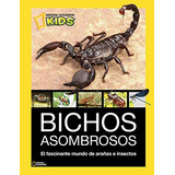 Bichos Asombrosos El Fascinante Mundo De Arañas E Insectos -