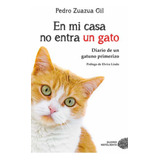En Mi Casa No Entra Un Gato: Diario De Un Gatuno Primerizo