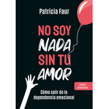 No Soy Nada Sin Tu Amor, De Faur, Patricia. Editorial Ateneo, Tapa Blanda En Español, 2021
