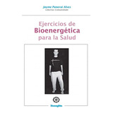 Libro : Ejercicios De Bioenergetica Para La Salud...