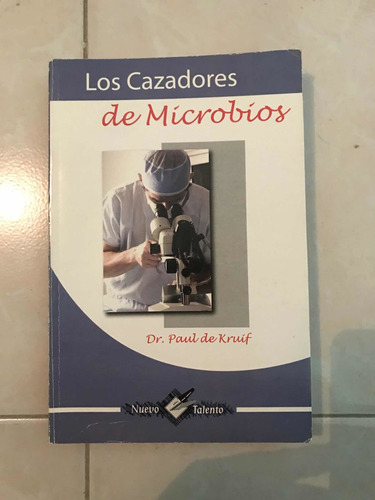 Los Cazadores De Microbios Dr. Paul De Kruif