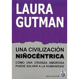 Libro Una Civilizacion Niñocentrica. Como Una Crianza Amor