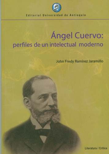Ángel Cuervo: Perfiles De Un Intelectual Moderno, De John Fredy Ramírez Jaramillo. Editorial U. De Antioquia, Tapa Blanda, Edición 2020 En Español