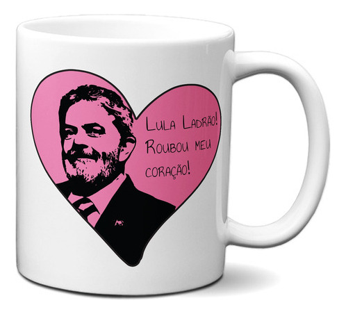 Caneca Lula Ladrão Roubou Meu Coração Xícara Presidente