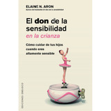 Libro El Don De La Sensibilidad En La Crianza - Aron, Elaine