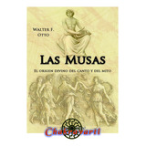 Las Musas, Origen Divino Del Canto Y Del Mito - Walter Otto