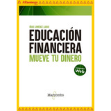 Educación Financiera, Mueve Tu Dinero, De Iñaki Jiménez Largo. Editorial Alfaomega Grupo Editor, Tapa Blanda, Edición 1 En Español, 2021