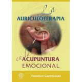 Libro La Auriculoterapia Acupuntura Emocional (spanish