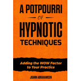 Libro: A Potpourri Of Hypnotic Techniques: Adding The Wow To