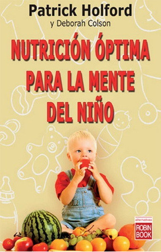 Nutricion Optima Para La Mente Del Niño, De Holford, Patrick. Editorial Robin Book, Tapa Blanda En Español, 2008