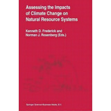 Assessing The Impacts Of Climate Change On Natural Resource Systems, De Kenneth D. Frederick. Editorial Springer, Tapa Blanda En Inglés