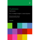 A Pintura - Vol. 02: A Teologia Da Imagem E O Estatuto Da Pintura, De  Lichtenstein, Jacqueline. Editora 34 Ltda., Capa Mole Em Português, 2007
