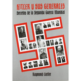 Hitler Y Sus Generales. Secretos De La Segunda Guerra Mun