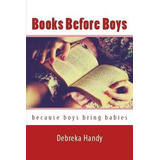 Libro Books Before Boys: Because Boys Bring Babies - Hand...