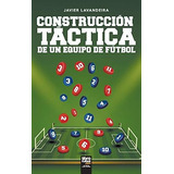 Construccion Tactica De Un Equipo De Futbol - Javier Lavande
